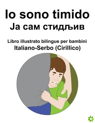 Italiano-Serbo (Cirillico) Io sono timido/ Ја сам стидљив Libro illustrato bil