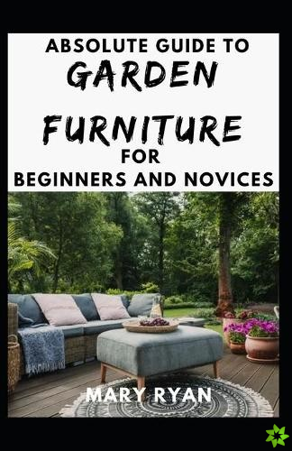 Absolute Guide To Garden Furniture For Beginners And Novices