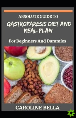Absolute Guide To Gastroparesis Diet And Meal Plan For Beginners And Dummies