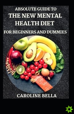 Absolute Guide To The New Mental Health Diet For Beginners And Dummies