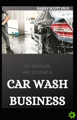 Absolute Way to Start a Car Wash Business