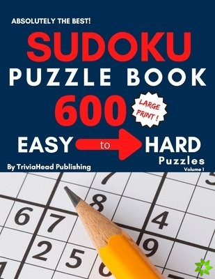 ABSOLUTELY THE BEST! Sudoku Puzzle Book, 600 Large-Print Easy to Hard Puzzles, Volume 1
