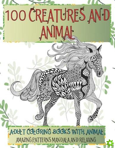 Adult Coloring Books with Animal - 100 Creatures and Animal - Amazing Patterns Mandala and Relaxing