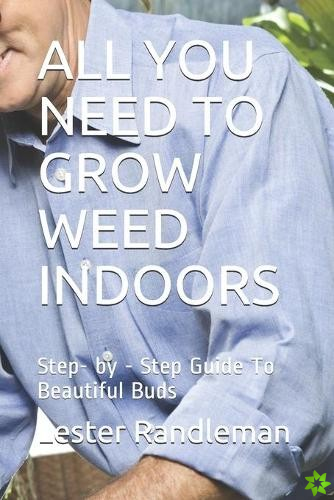 All You Need to Grow Weed Indoors
