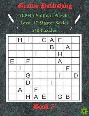 ALPHA Sudoku Puzzles - The Master Series - 540 Level 17 Puzzles - Book 7