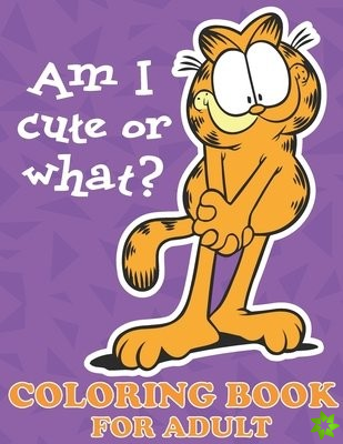 Am I Cute Or What? Coloring Book For Adult