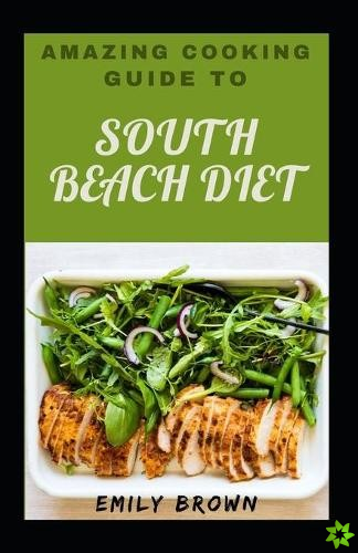 Amazing Cooking Guide To South Beach Diet