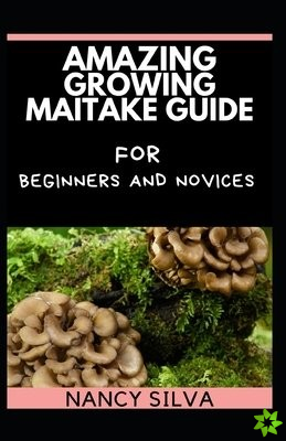 Amazing Growing Maitake Guide for Beginners and Novices