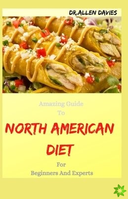 Amazing Guide To NORTH AMERICAN DIET For Beginners And Experts