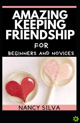 Amazing Keeping Friendship for Beginners and Novices