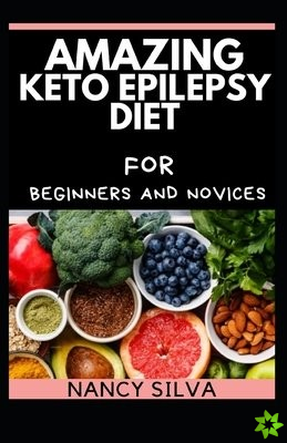 Amazing Keto Epilepsy Diet for Beginners and Novices