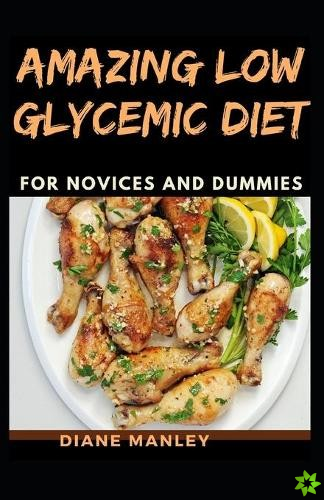 Amazing Low Glycemic Diet For Novices And Dummies