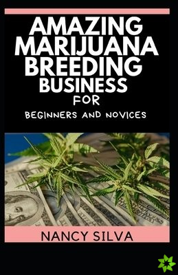 Amazing Marijuana Breeding Business for Beginners and Novices