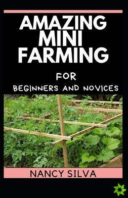 Amazing Mini Farming for Beginners and Novices