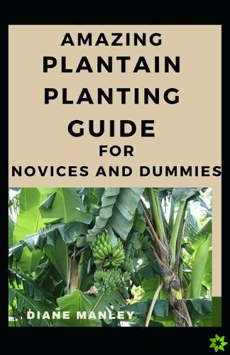 Amazing Plantain Planting Guide For Novices And Dummies