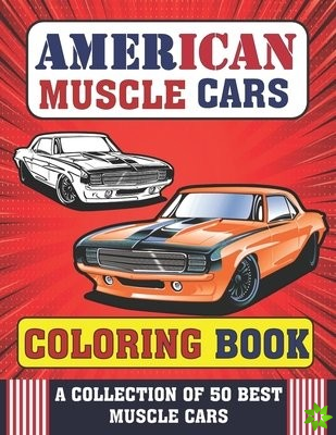 American muscle cars Coloring Book A COLLECTION OF 50 BEST MUSCLE CARS