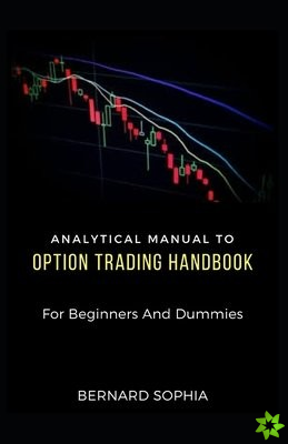 Analytical Manual To Option Trading Handbook For Beginners And Dummies