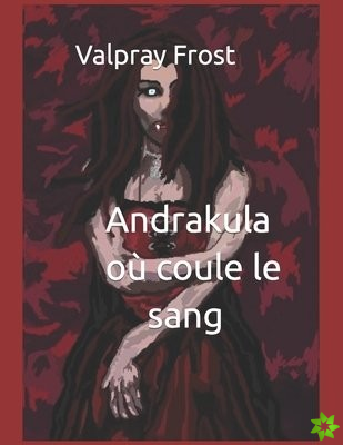 Andrakula ou coule le sang (Saga des vampires )