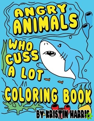 Angry Animals Who Cuss A Lot Coloring Book