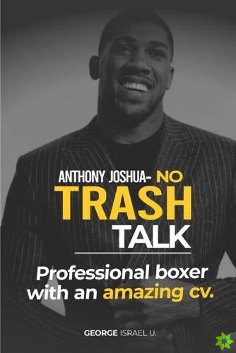 Anthony Joshua No Trash Talk