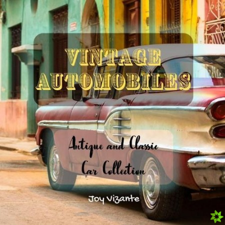 Antique and Classic Car Collection - Vintage Automobiles - Cool Designs and Models