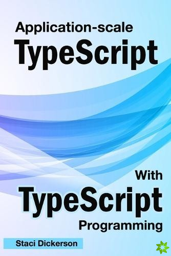 Application-Scale JavaScript With TypeScript Language
