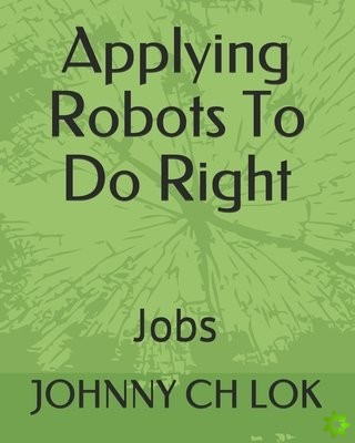 Applying Robots To Do Right Jobs