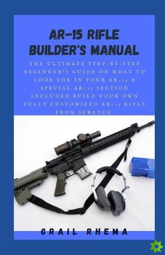 AR-15 Rifle Builder's Manual