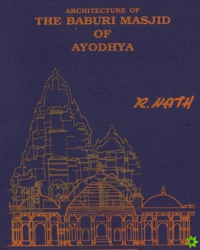 Architecture & Site of The Baburi Masjid of Ayodhya
