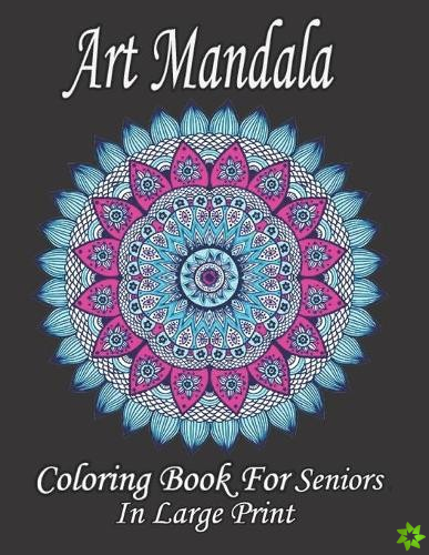Art Mandala Coloring Book For Seniors In Large Print