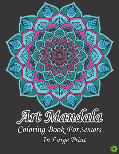Art Mandala Coloring Book For Seniors In Large Print