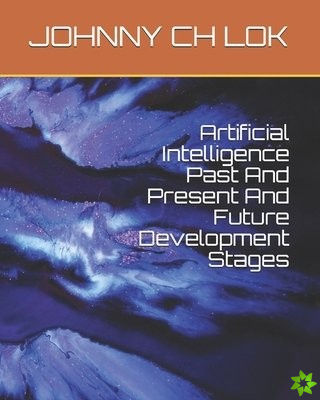 Artificial Intelligence Past And Present And Future Development Stages