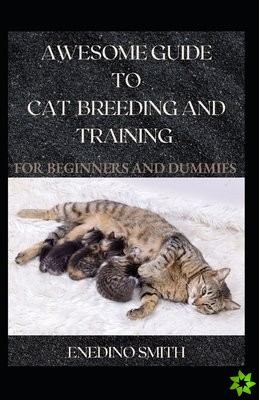 Awesome Guide To Cat Breeding And Training For Beginners And Dummies