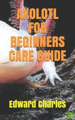 Axolotl for Beginners Care Guide