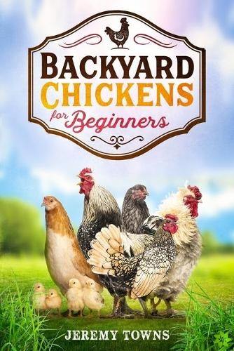 Backyard Chickens for Beginners