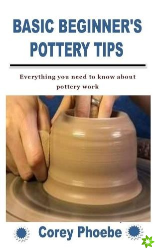 Basic Beginner's Pottery Tips