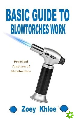 Basic Guide to Blowtorches Work