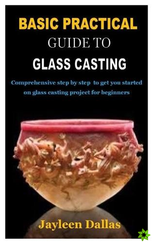 Basic Practical Guide to Glass Casting