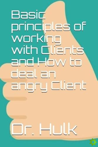 Basic principles of working with Clients and How to deal an angry Client
