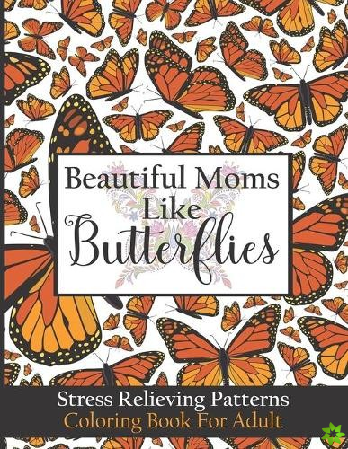 Beautiful Moms Like Butterflies- Stress Relieving Patterns Coloring Book For Adult