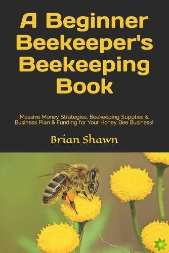 Beginner Beekeeper's Beekeeping Book