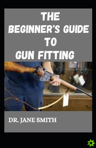 Beginner's Guide To Gun Fitting