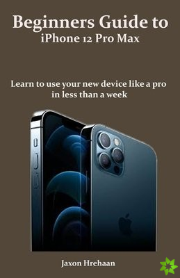 Beginners Guide to iPhone 12 Pro Max