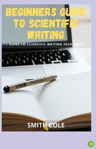 Beginners Guide to Scientific Writing