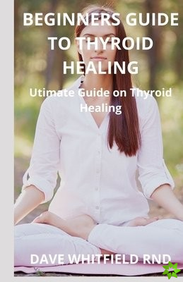 Beginners Guide to Thyroid Healing