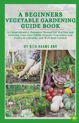 Beginners Vegetable Gardening Guide Book