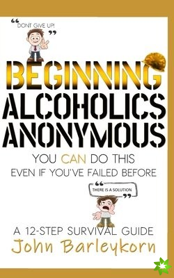 Beginning Alcoholics Anonymous