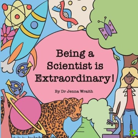 Being a scientist is extraordinary!