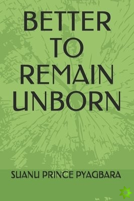 Better to Remain Unborn