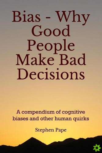 Bias - Why Good People Make Bad Decisions